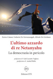 L ultimo azzardo di re Netanyahu. La democrazia in in pericolo