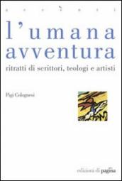 L umana avventura. Ritratti di scrittori, teologi e artisti