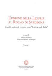 L unione della Liguria al Regno di Sardegna. Scambi, confronti, percorsi verso «la più grande Italia»