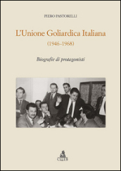 L unione goliardica italiana 1946-1968. Biografie di protagonisti