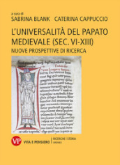 L universalità del papato medievale (sec. VI-XIII). Nuove prospettive di ricerca