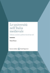 Le università nell Italia medievale. Cultura, società e politica (secoli XII-XV)