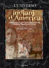 L universo degli indiani d America. Cosmologia, vita quotidiana e sopravvivenza dei popoli delle grandi pianure