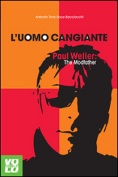 L uomo cangiante. Paul Weller: the modfather