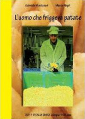 L uomo che friggeva patate. 2011 Italia Unita