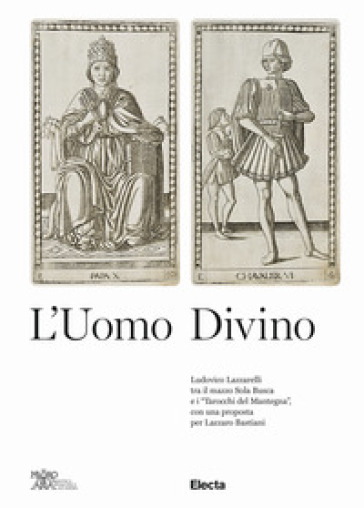 L'uomo divino Ludovico Lazzarelli tra il mazzo Sola Busca e i «Tarocchi del Mantegna», con una proposta per Lazzaro Bastiani