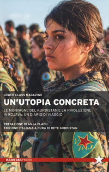 Un'utopia concreta. Le montagne del Kurdistan e la rivoluzione in Rojava: un diario di viaggio