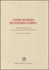 I valori accademici dell Università Europea. Atti del seminario di studio promosso in relazione al «processo di Bologna»