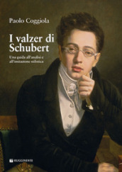 I valzer di Schubert. Una guida all analisi e all imitazione stilistica