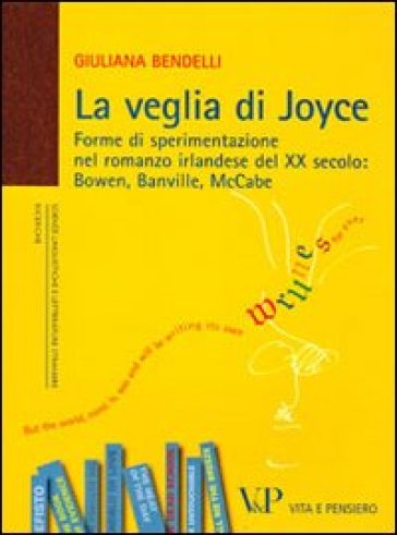 La veglia di Joyce. Forme di sperimentazione nel romanzo irlandese del XX secolo: Bowen, Banville, McCabe