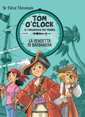 La vendetta di Barbanera. Tom O Clock. vol. 4