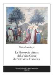 La veneranda pittura della Vera Croce di Piero della Francesca