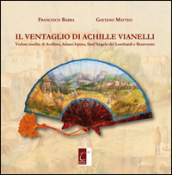 Il ventaglio di Achille Vianelli. Vedute inedite di Avellino, Ariano Irpino, Sant Angelo dei Lombardi e Benevento