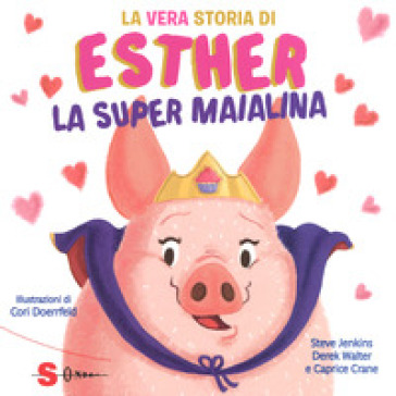 La vera storia di Esther, la super maialina. Ediz. a colori