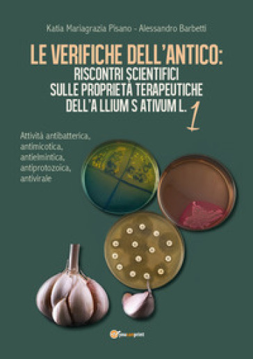 Le verifiche dell'antico: riscontri scientifici sulle proprietà terapeutiche dell'Allium sativum. 1: Attività antibatterica, antimicotica, antielmintica, antiprotozoica, antivirale