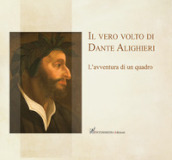 Il vero volto di Dante Alighieri. L avventura di un quadro