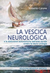 La vescica neurologica e le disfunzioni autonomiche dell area sacrale ovvero la neuro-urologia