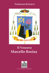 Il vescovo Marcello Rosina. Pastore secondo il cuore di Cristo