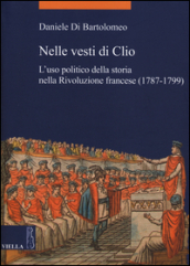 Nelle vesti di Clio. L uso politico della storia nella Rivoluzione francese (1787-1799)