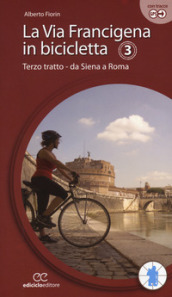 La via Francigena in bicicletta. Ediz. a spirale. 3: Terzo tratto. Da Siena a Roma