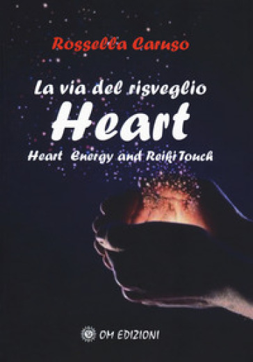 La via del risveglio. Heart. Heart Energy and Reiki Touch