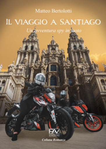 Il viaggio a Santiago. Un'avventura spy in moto