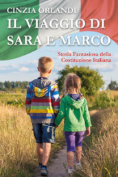 Il viaggio di Sara e Marco. Storia fantasiosa della Costituzione italiana