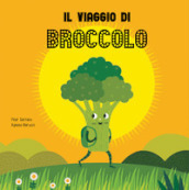 Il viaggio del broccolo. Ediz. a colori