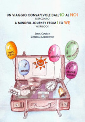 Un viaggio consapevole dall IO al NOI. Eserciziaio-A mindful journey from I to WE. Workbook. Ediz. bilingue