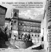 Un viaggio nel tempo e nella memoria. Magione e i luoghi del Trasimeno nelle foto di Girolamo Tilli e Giuseppe Giugliarelli