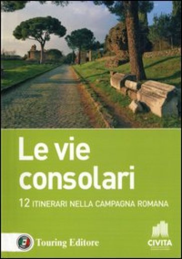 Le vie consolari. 12 Itinerari nella campagna romana
