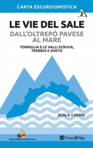 Le vie del sale dall'Oltrepò Pavese al mare. 3: Torriglia e le valli Scrivia. Trebbia e Aveto. Scala 1:25.000