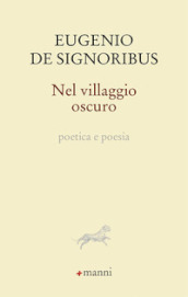 Nel villaggio oscuro. Poetica e poesia