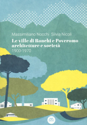 Le ville di Ronchi e Poveromo. Architetture e società 1900-1970. Testo inglese a fronte