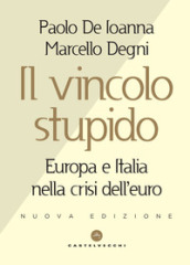 Il vincolo stupido. Europa e Italia nella crisi dell euro