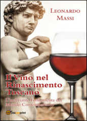 Il vino nel Rinascimento toscano. L inebriante fondamenta del mondo contemporaneo