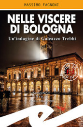 Nelle viscere di Bologna. Un indagine di Galeazzo Trebbi