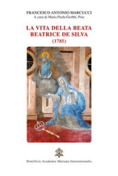 La vita della beata Beatrice De Silva (1785)