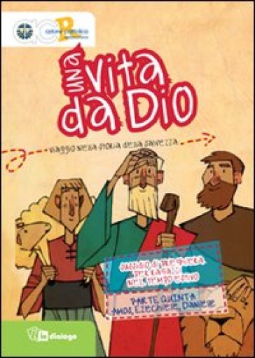 Una vita da Dio. Viaggio nella storia della salvezza. Sussidio di preghiera per ragazzi nel tempo estivo. 5.Amos, Ezechiele, Daniele