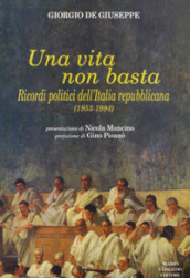 Una vita non basta. Ricordi politici dell Italia repubblicana 1953-1994