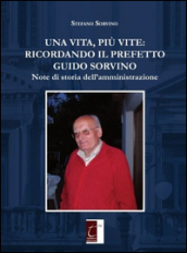 Una vita, più vite: ricordando il prefetto Guido Sorvino. Note di storia dell amministrazione