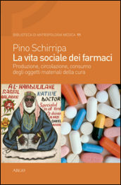 La vita sociale dei farmaci. Produzione, circolazione, consumo degli oggetti materiali della cura
