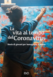 La vita al tempo del Coronavirus. Storie di giovani per immaginare il futuro