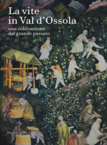 La vite in Val d'Ossola. Una coltivazione dal grande passato. Ediz. a colori
