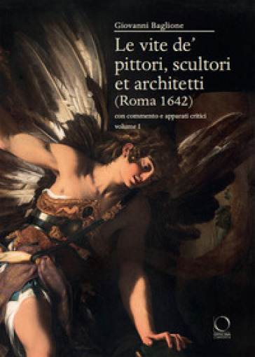 Le vite de' pittori, scultori et architetti (Roma 1642). Con commento e apparati critici