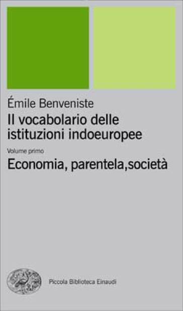 Il vocabolario delle istituzioni indoeuropee. 1: Economia, parentela, società