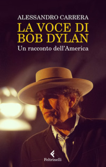 La voce di Bob Dylan. Un racconto dell'America. Nuova ediz.