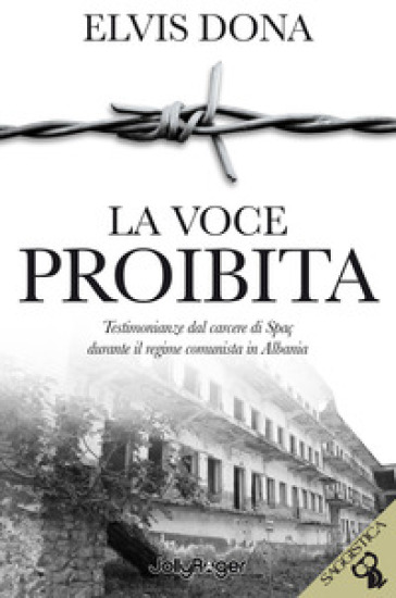 La voce proibita. Testimonianze dal carcere Spaç durante il regime comunista in Albania. Con segnalibro