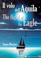 Il volo dell aquila-The flight of the eagle. Ediz. multilingue