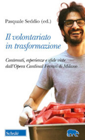 Il volontariato in trasformazione. Contenuti, esperienze e sfide viste dall Opera Cardinal Ferrari di Milano